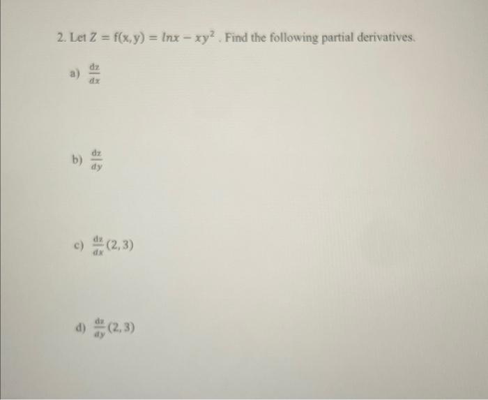 2 Let Z F X Y Inx Xy Find The Following Partial Derivatives Dz D 16 C 2 3 2 3 1
