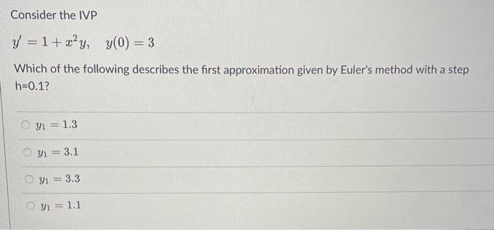 Consider The Ivp Y 1 X Y Y 0 3 Which Of The Following Describes The First Approximation Given By Euler S Method Wi 1