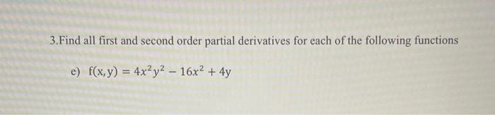 3 Find All First And Second Order Partial Derivatives For Each Of The Following Functions E F X Y 4x Y 16x 4y 1