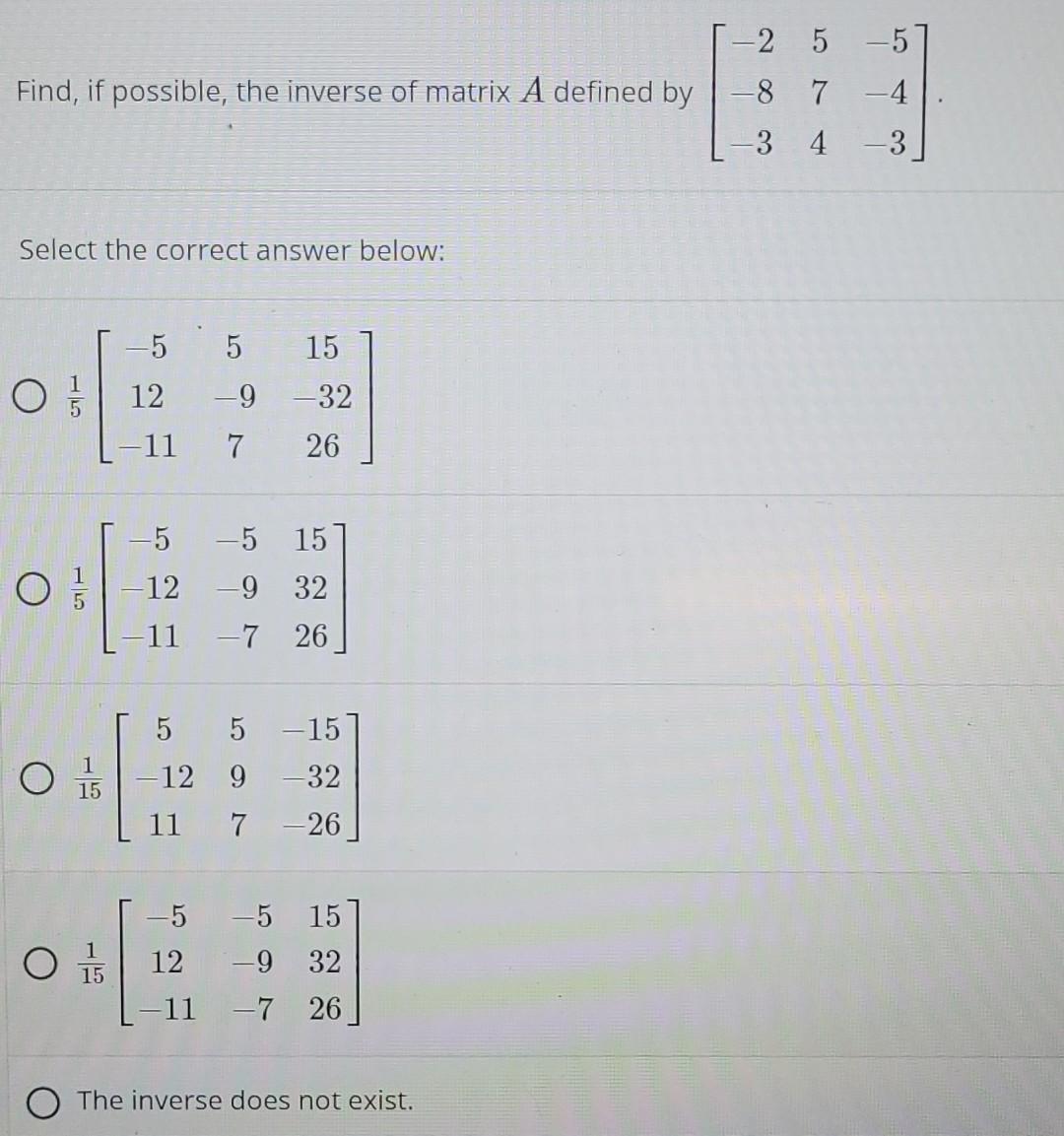 2 5 5 Find If Possible The Inverse Of Matrix A Defined By 8 7 4 3 4 3 Select The Correct Answer Below 5 5 15 O 1