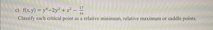 C F X Y Y 2y X 7 16 Classify Each Critical Point As A Relative Minimum Relative Maximum Or Saddle Points 1