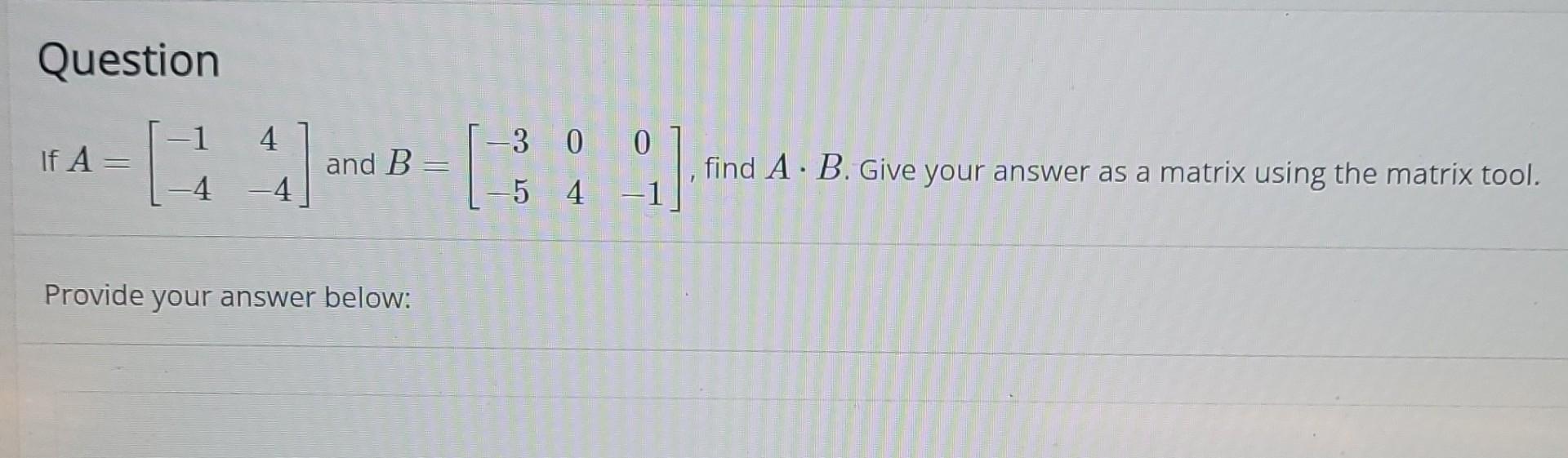 Question If A 44 4 4 And B Provide Your Answer Below 3 0 0 09 29 9 Find A B Give Your Answer As A Matrix Usi 1