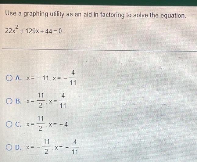 Use A Graphing Utility As An Aid In Factoring To Solve The Equation 22x 129x 44 0 Oa X 11 X Im 11 B X X 2 1