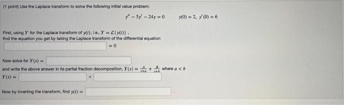 1 Point Use The Laplace Transform To Solve The Following Initial Value Problem Y 5y 24y 0 First Using Y For The L 1