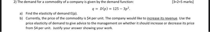 2 The Demand For A Commodity Of A Company Is Given By The Demand Function Q D P 125 3p 3 2 5 Marks A Find The 1