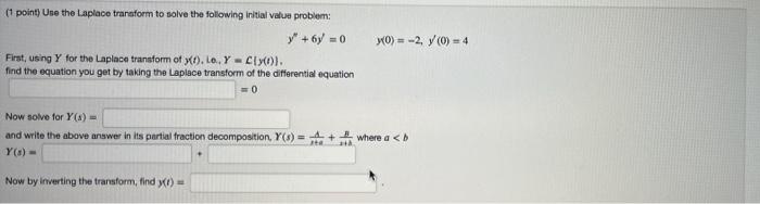 1 Point Use The Laplace Transform To Solve The Following Initial Value Problem Y 6y 0 First Using Y For The Laplace 1