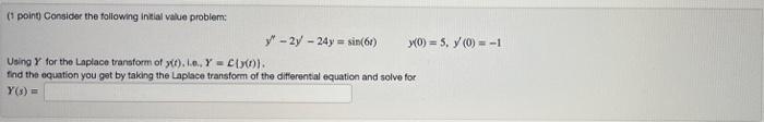 1 Point Consider The Following Initial Value Problem Y 2y 24y Sin 61 Using Y For The Laplace Transform Of Y T I O 1