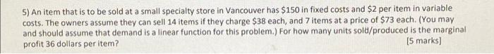 5 An Item That Is To Be Sold At A Small Specialty Store In Vancouver Has 150 In Fixed Costs And 2 Per Item In Variabl 1