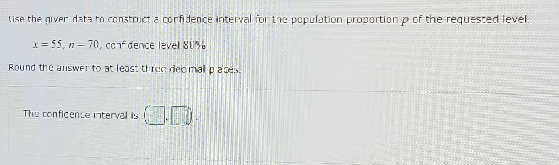 Use The Given Data To Construct A Confidence Interval For The Population Proportion P Of The Requested Level X 55 N 1