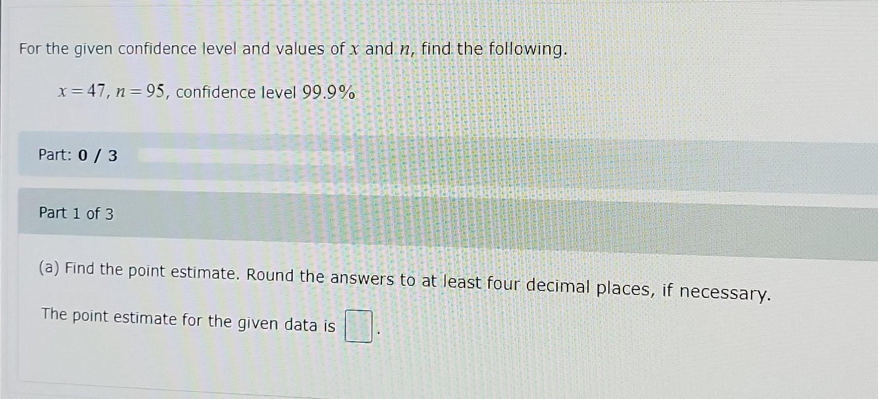 For The Given Confidence Level And Values Of X And N Find The Following X 47 N 95 Confidence Level 99 9 Part 0 1