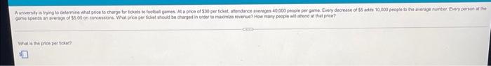 A University Is Trying To Determine What Price To Charge For Tickets To Football Games At A Price Of 30 Per Ticket At 1