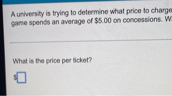 A University Is Trying To Determine What Price To Charge For Tickets To Football Games At A Price Of 30 Per Ticket At 2