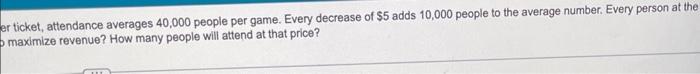 A University Is Trying To Determine What Price To Charge For Tickets To Football Games At A Price Of 30 Per Ticket At 4