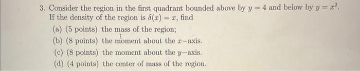 3 Consider The Region In The First Quadrant Bounded Above By Y 4 And Below By Y X If The Density Of The Region Is 1