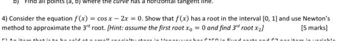 Points A B Fla Curve Has A Horizont 4 Consider The Equation F X Cos X 2x 0 Show That F X Has A Root In The I 1