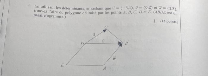 Que 4 En Utilisant Les Determinants Et Sachant 3 1 0 2 Et W 1 3 Trouvez L Aire Du Polygone Delimite Par Le 1