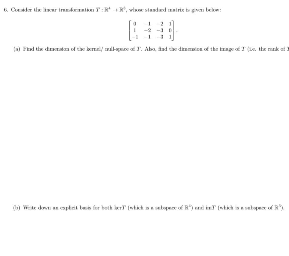 6 Consider The Linear Transformation T R4 R Whose Standard Matrix Is Given Below 0 1 2 1 2 3 0 1 3 1 A Fi 1