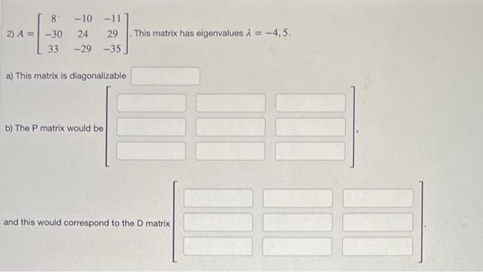 8 10 11 2 A 30 24 29 33 29 35 A This Matrix Is Diagonalizable B The P Matrix Would Be This Matrix Has Eigenvalue 1