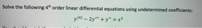Solve The Following 4th Order Linear Differential Equations Using Undetermined Coefficients Y 4 2y Y X 1