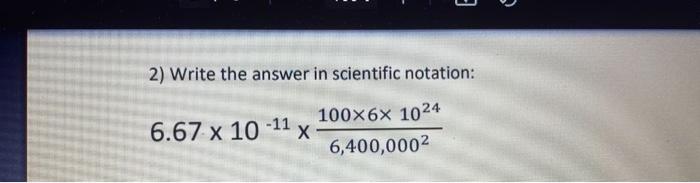 2 Write The Answer In Scientific Notation 100 6 1024 6 400 000 6 67 X 10 11 X 1