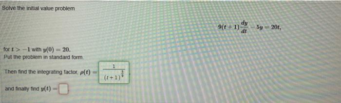 Solve The Initial Value Problem For T 1 With Y 0 20 Put The Problem In Standard Form Then Find The Integrating Fa 1