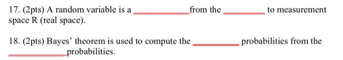 17 2pts A Random Variable Is A Space R Real Space From The To Measurement Probabilities From The 18 2pts Bayes 1