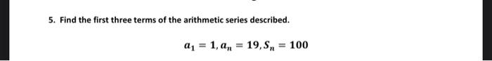 5 Find The First Three Terms Of The Arithmetic Series Described A 1 An 19 Sn 100 1
