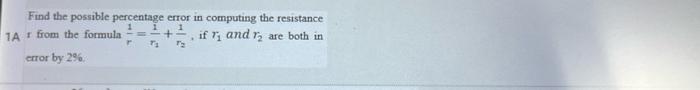Find The Possible Percentage Error In Computing The Resistance 1a From The Formula If 1 And R2 Are Both In Error By 2