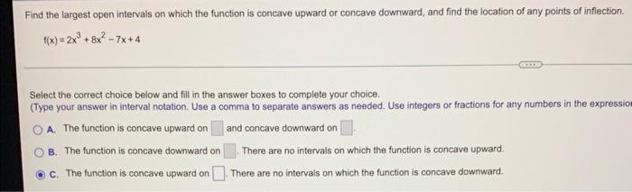 Find The Largest Open Intervals On Which The Function Is Concave Upward Or Concave Downward And Find The Location Of An 1