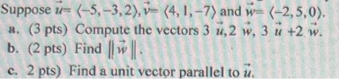 Suppose U 5 3 2 4 1 7 And 2 5 0 A 3 Pts Compute The Vectors 3 U 2 W 3 U 2 W B 2 Pts Find W 1