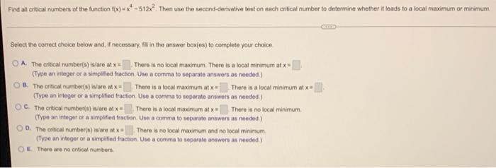 Find All Critical Numbers Of The Function F X X 512x Then Use The Second Derivative Test On Each Critical Number To D 1