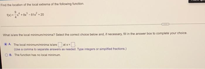 Determine The Location Of Each Local Extremum Of The Function 25 6x 2 What Is Are The Local Minimum Minima Select 2