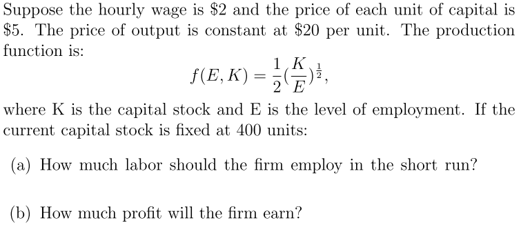 Suppose The Hourly Wage Is 2 And The Price Of Each Unit Of Capital Is 5 The Price Of Output Is Constant At 20 Per Un 1