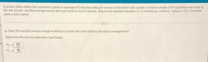 O A Grocery Store Claims That Customers Spend An Average Of 5 Minutes Waiting For Service At The Store S Deli Counter 1