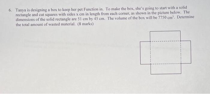 6 Tanya Is Designing A Box To Keep Her Pet Function In To Make The Box She S Going To Start With A Solid Rectangle An 1