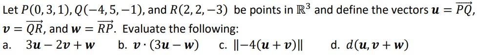 Let P 0 3 1 Q 4 5 1 And R 2 2 3 Be Points In R And Define The Vectors U Pq V Qr And W Rp Eval 1