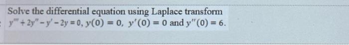 Solve The Differential Equation Using Laplace Transform Y 2y Y 2y 0 Y 0 0 Y 0 0 And Y 0 6 1