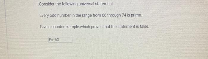 Consider The Following Universal Statement Every Odd Number In The Range From 66 Through 74 Is Prime Give A Counterexa 1