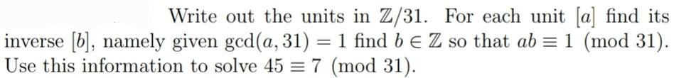 Write Out The Units In Z 31 For Each Unit A Find Its Inverse B Namely Given Gcd A 31 1 Find B Z So That Ab 1