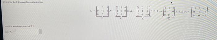 Comode The Howing Gams Maton An A Lv T V E A Consider The Following Gas Elimination What Is The Determinant Of A Det 2