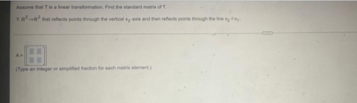 Assume That T Is A Linear Transformation Find The Standard Matrix Of T Tr R First Reflects Points Through The Vertical 1