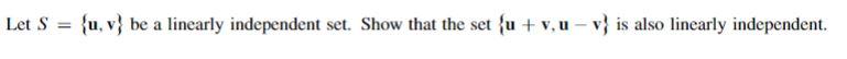 Let S U V Be A Linearly Independent Set Show That The Set U V U V Is Also Linearly Independent 1