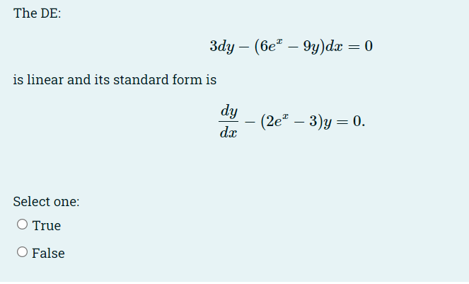 The De 3dy 6e 9y Dx 0 Is Linear And Its Standard Form Is Select One O True O False Dy Dx 2e 3 Y 0 The D 1