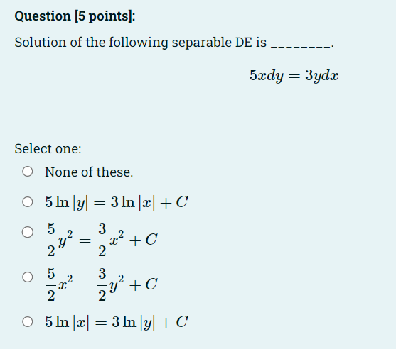Question 5 Points Solution Of The Following Separable De Is Select One O None Of These O 5 Ln Y 3 Ln X C 3 1
