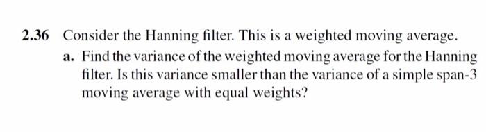 2 36 Consider The Hanning Filter This Is A Weighted Moving Average A Find The Variance Of The Weighted Moving Average 1