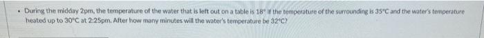 During The Midday 2pm The Temperature Of The Water That Is Left Out On A Table Is 18 If The Temperature Of The Surroun 1