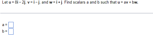 Let U 8i 2j V I J And W I J Find Scalars A And B Such That U Av Bw A B 1