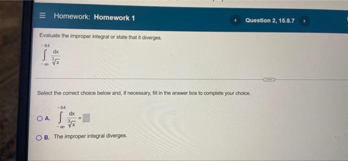 Evaluate The Improper Integral Or State That It Diverges 64 S 00 Homework Homework 1 Oa Dx X Select The Correct Ch 1