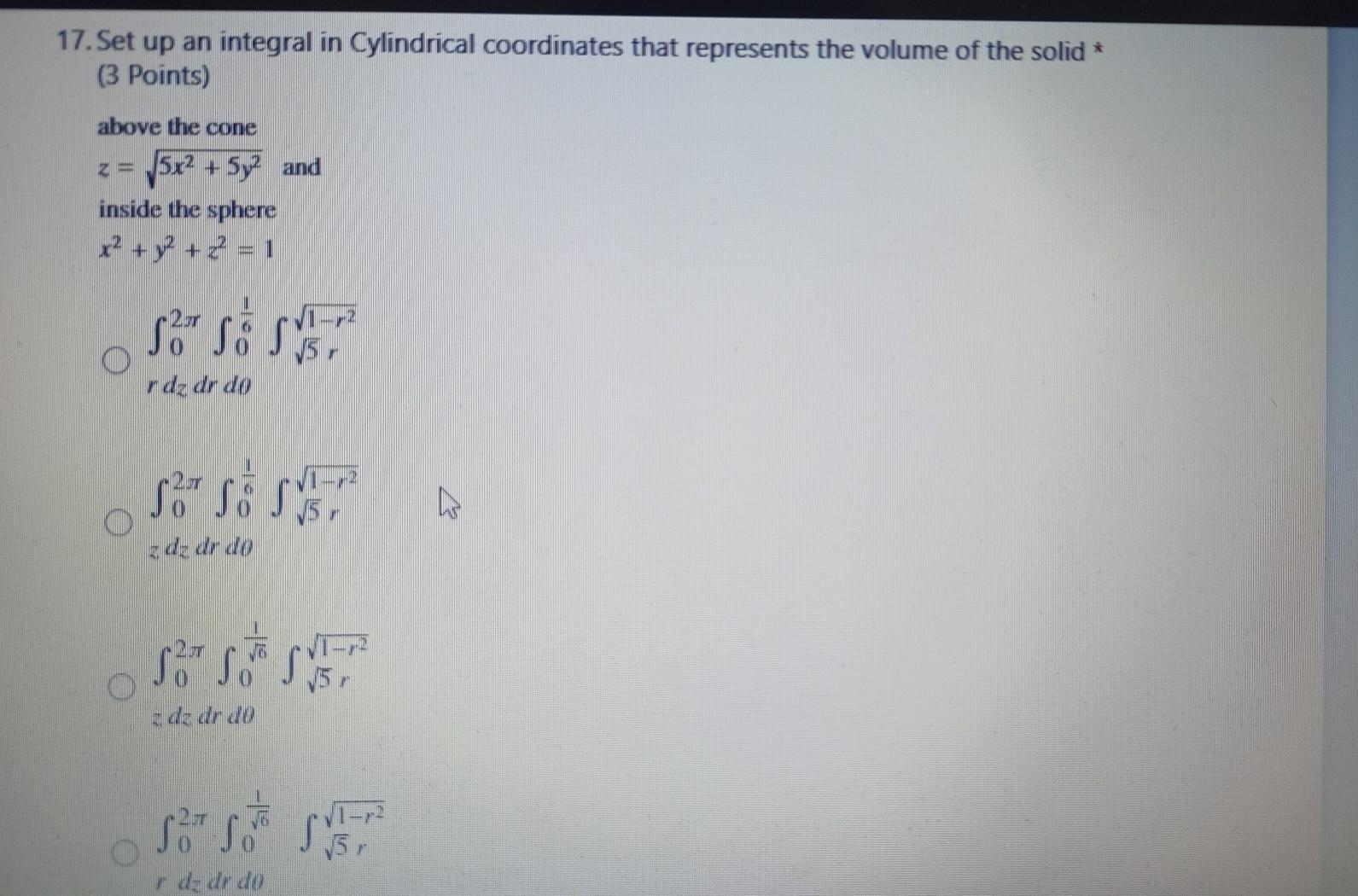 17 Set Up An Integral In Cylindrical Coordinates That Represents The Volume Of The Solid 3 Points Above The Cone Z 1