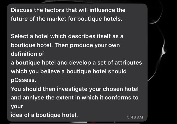 Discuss The Factors That Will Influence The Future Of The Market For Boutique Hotels Select A Hotel Which Describes Its 1